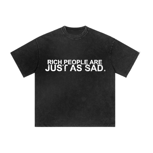 RICH PEOPLE ARE JUST AS SAD TEE